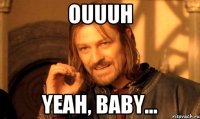 ouuuh yeah, baby...