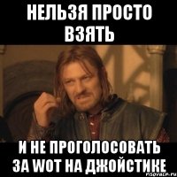 нельзя просто взять и не проголосовать за wot на джойстике