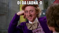 oi da ladna :d 