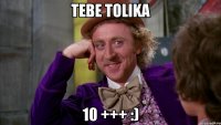 tebe tolika 10 +++ :)