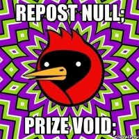 repost null; prize void;