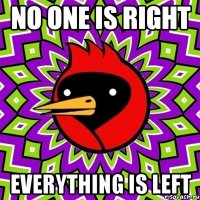 no one is right everything is left
