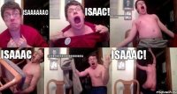 ISaaaaaac ISAaC! ISAAAAAAAAAAAAAAAAAAAAAAAAAC! ISAAAC ISAAAAAAAAAAAAAAAAAAAAAAC ISAAAC!