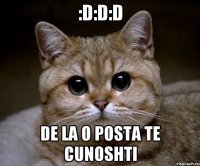 :d:d:d de la o posta te cunoshti