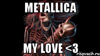 metallica my love <3