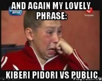 and again my lovely phrase: kiberi pidori vs public