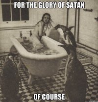 for the glory of satan of course