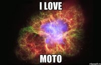 i love moto