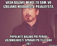 vash balans menee 20 som. vo izbejanie neudobstv, pojaluysta, popolnite balans pri pervoi voznmojnosti. spravki po telefonu 707