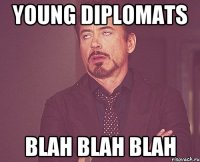 young diplomats blah blah blah