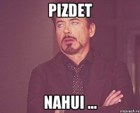 pizdet nahui ...