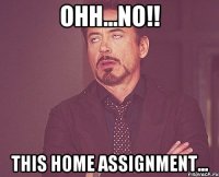 ohh...no!! this home assignment...