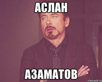 аслан азаматов