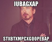 iubagxap stxbtxmpcxgqopebap