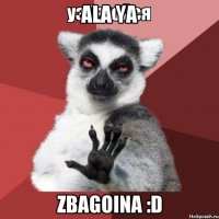 ala ya zbagoina :d