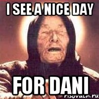 i see a nice day for dani