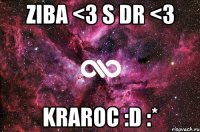 ziba <3 s dr <3 kraroc :d :*