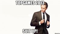 topgames 2013 suit up!