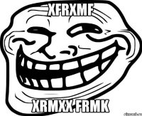 xfrxmf xrmxx frmk