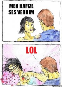 MEN HAFIZE SES VERDIM LOL