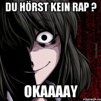 du hörst kein rap ? okaaaay