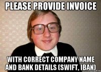 please provide invoice with correct company name and bank details (swift, iban)