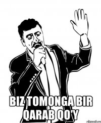  biz tomonga bir qarab qo'y