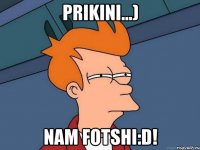 prikini...) nam fotshi:d!