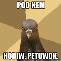 pod kem hodiw. petuwok.