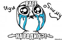 raff на радио ?!