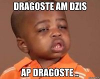 dragoste am dzis ap dragoste ..