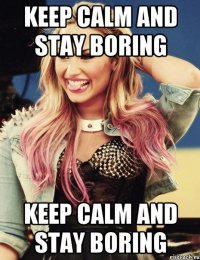 keep calm and stay boring keep calm and stay boring