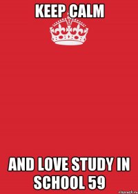 keep calm and love study in school 59