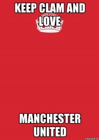 keep clam and love manchester united