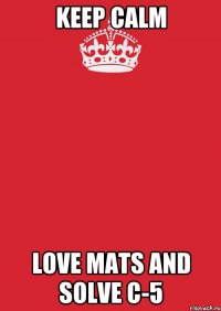 keep calm love mats and solve c-5