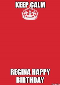 keep calm regina happy birthday