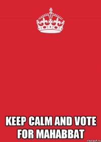  keep calm and vote for mahabbat