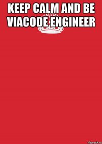 keep calm and be viacode engineer 