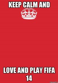 keep calm and love and play fifa 14