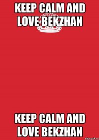 keep calm and love bekzhan keep calm and love bekzhan