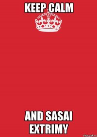 keep calm and sasai extrimy