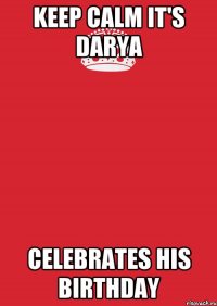 keep calm it's darya celebrates his birthday