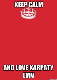 keep calm and love karpaty lviv