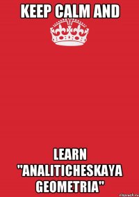 keep calm and learn "analiticheskaya geometria"