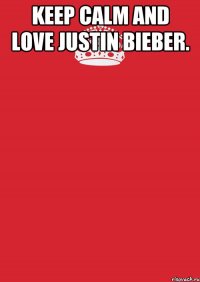 keep calm and love justin bieber. 