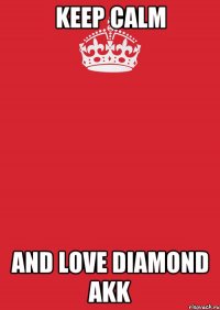 keep calm and love diamond akk