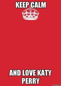 keep calm and love katy perry