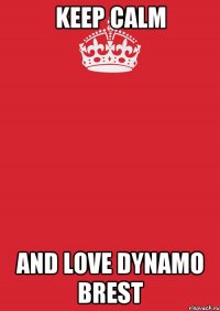 keep calm and love dynamo brest