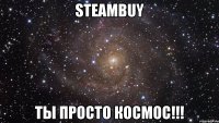 steambuy ты просто космос!!!