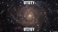 ututy utyuy